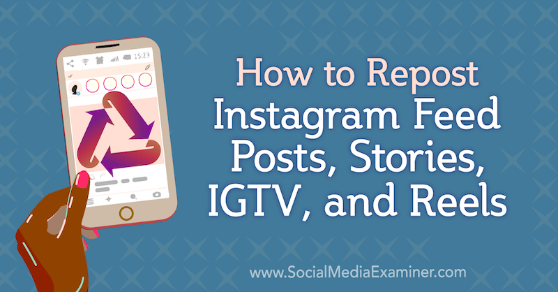 Sådan repostes Instagram Feed-indlæg, historier, IGTV og hjul af Jenn Herman på Social Media Examiner.
