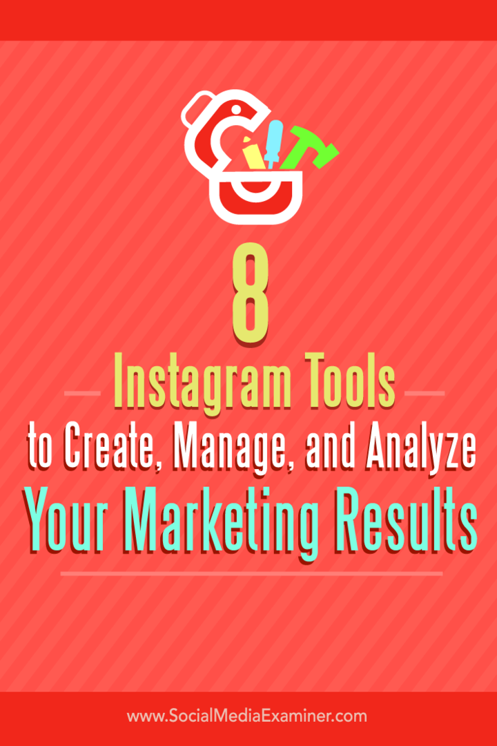 8 Instagram-værktøjer til at oprette, administrere og analysere dine marketingresultater: Social Media Examiner