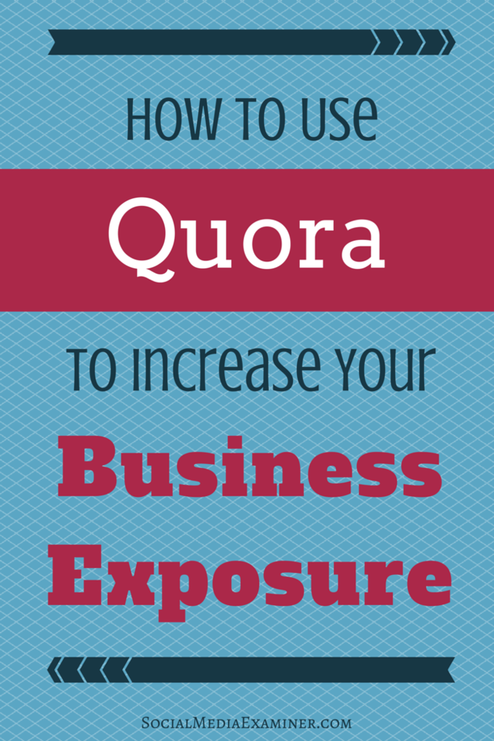 Sådan bruges Quora til at øge din virksomhedseksponering: Social Media Examiner