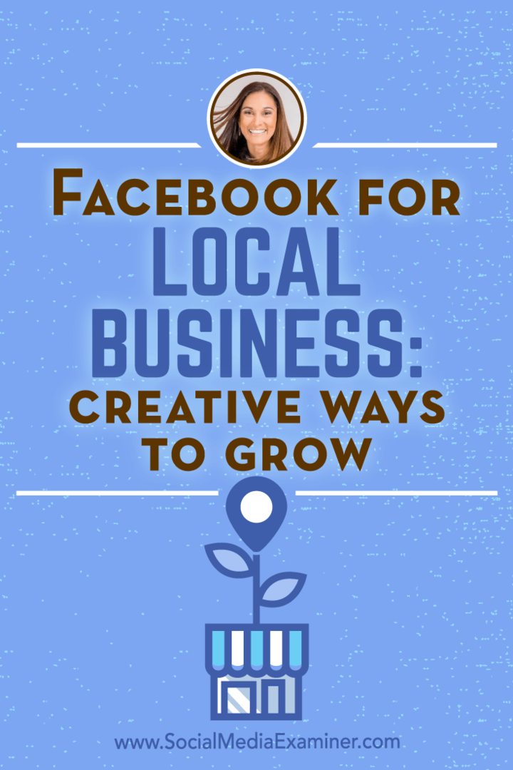 Facebook for Local Business: kreative måder at vokse med indsigt fra Anissa Holmes på Social Media Marketing Podcast.