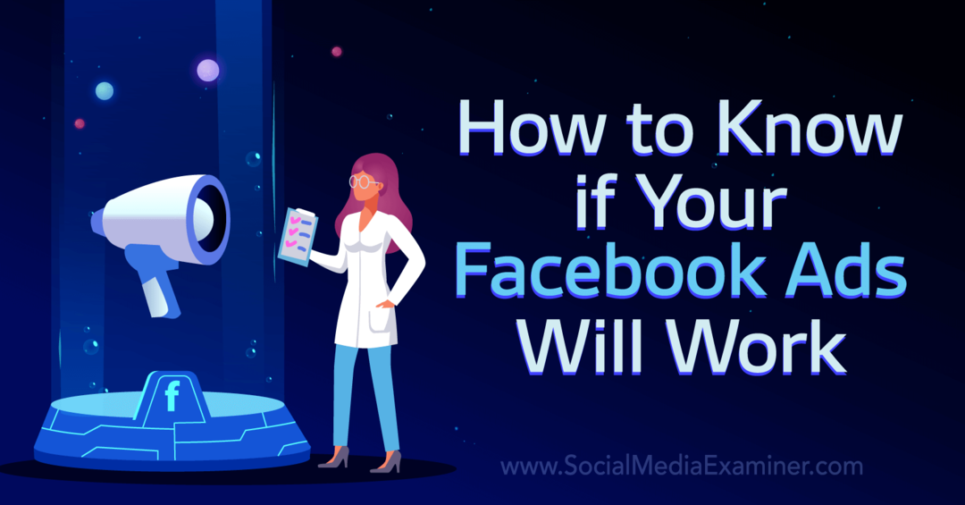 Sådan ved du, om dine Facebook-annoncer vil fungere - Social Media Examiner