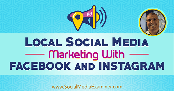 Lokal social mediamarkedsføring med Facebook og Instagram med indsigt fra Bruce Irving på Social Media Marketing Podcast.