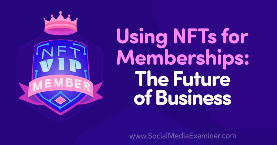 Brug af NFT'er til medlemskaber: The Future of Business: Social Media Examiner