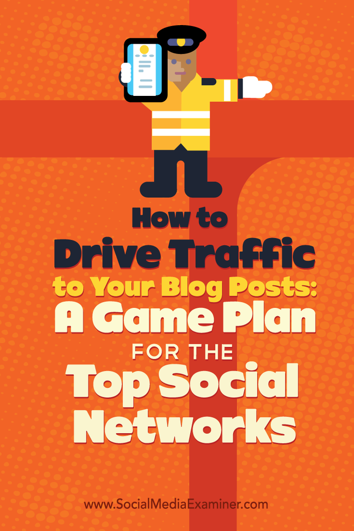Sådan får du trafik til dine blogindlæg: En spilplan for de bedste sociale netværk: Social Media Examiner