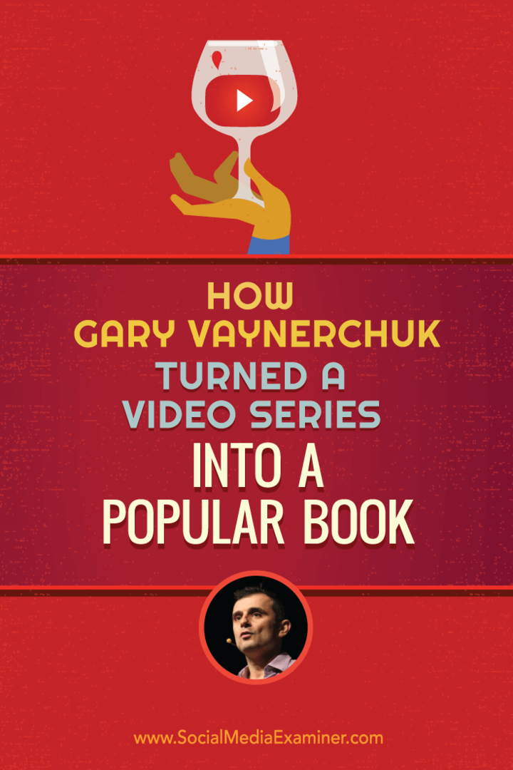 Hvordan Gary Vaynerchuk forvandlede en videoserie til en populær bog: Social Media Examiner