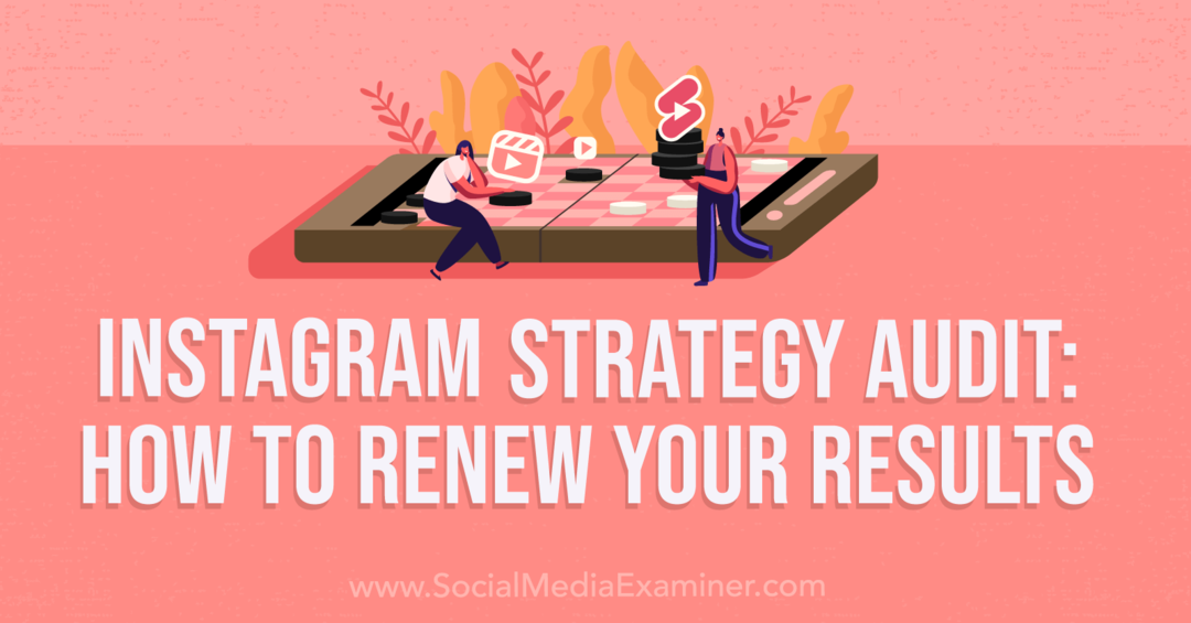 Instagram Strategy Audit: Sådan fornyer du dine resultater - Social Media Examiner