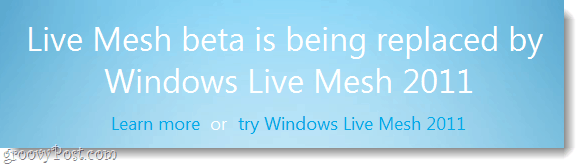 Windows Live Mesh Beta lukker i slutningen af ​​marts, tid til opdatering!