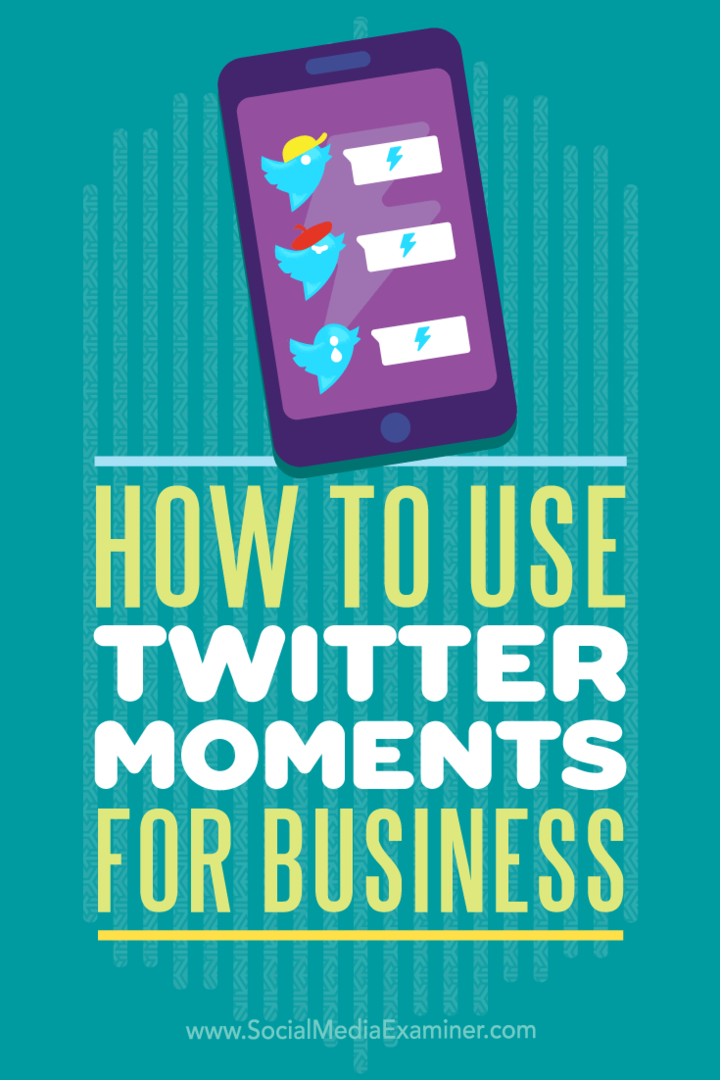 Sådan bruges Twitter-øjeblikke til erhvervslivet: Social Media Examiner