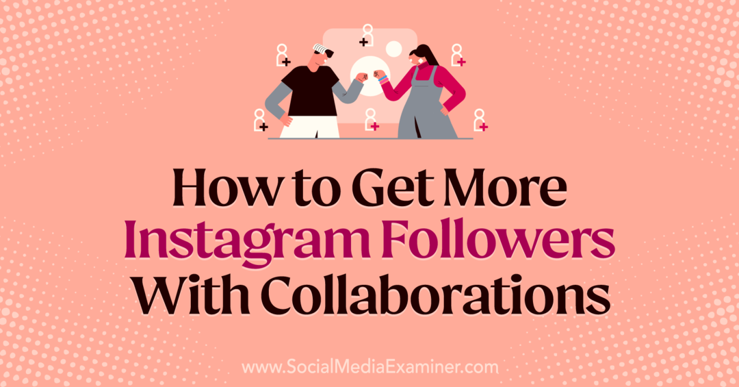 Sådan får du flere Instagram -følgere med samarbejde af Laura Moore på Social Media Examiner.