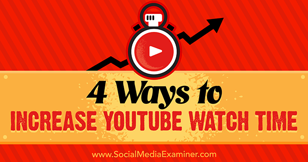 4 måder at øge YouTube-visningstid af Eric Sachs på Social Media Examiner.