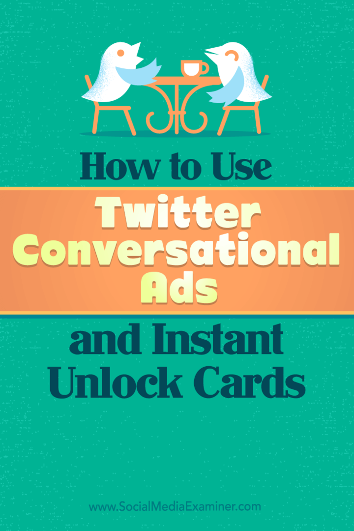 Sådan bruges Twitter-konversationsannoncer og øjeblikkelige oplåsningskort: Social Media Examiner