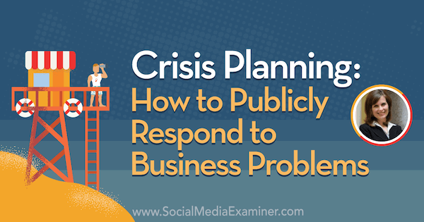 Kriseplanlægning: Sådan reagerer du offentligt på forretningsproblemer med indsigt fra Gini Dietrich i Social Media Marketing Podcast.