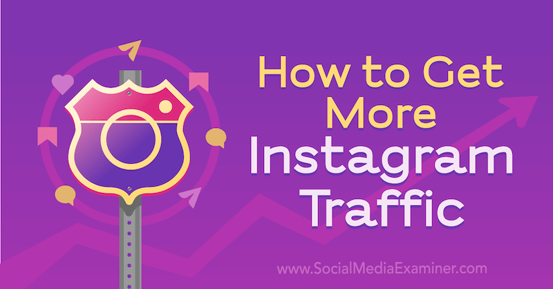 Sådan får du mere Instagram-trafik: Social Media Examiner