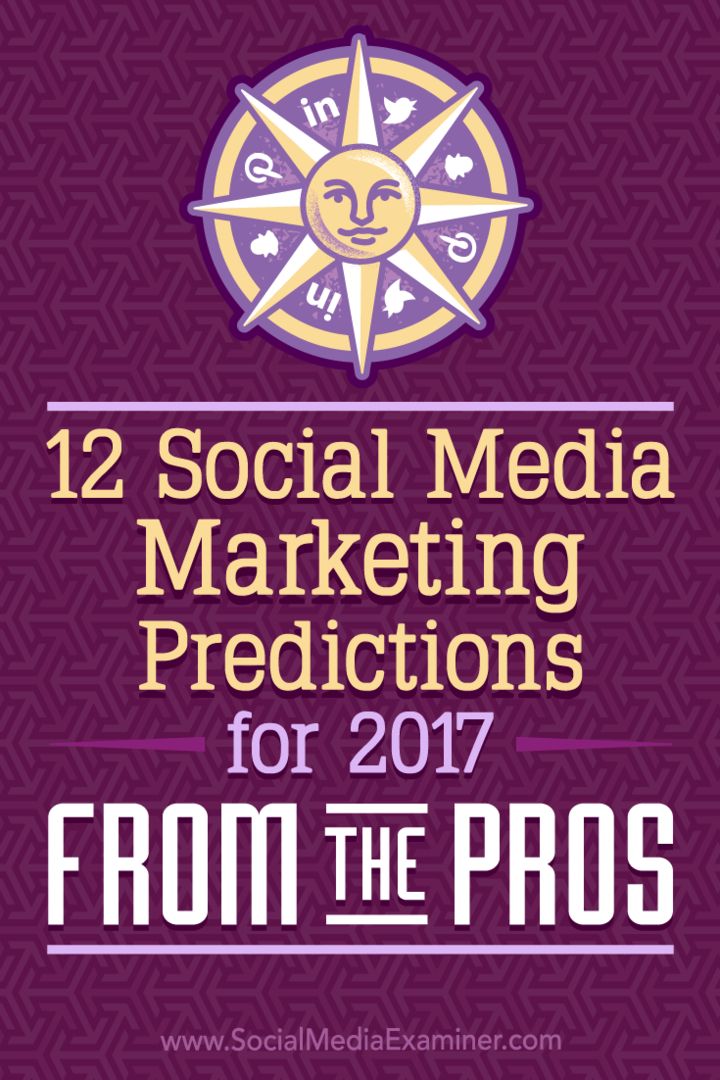 12 forudsigelser for markedsføring af sociale medier for 2017 fra professionelle af Lisa D. Jenkins på Social Media Examiner.