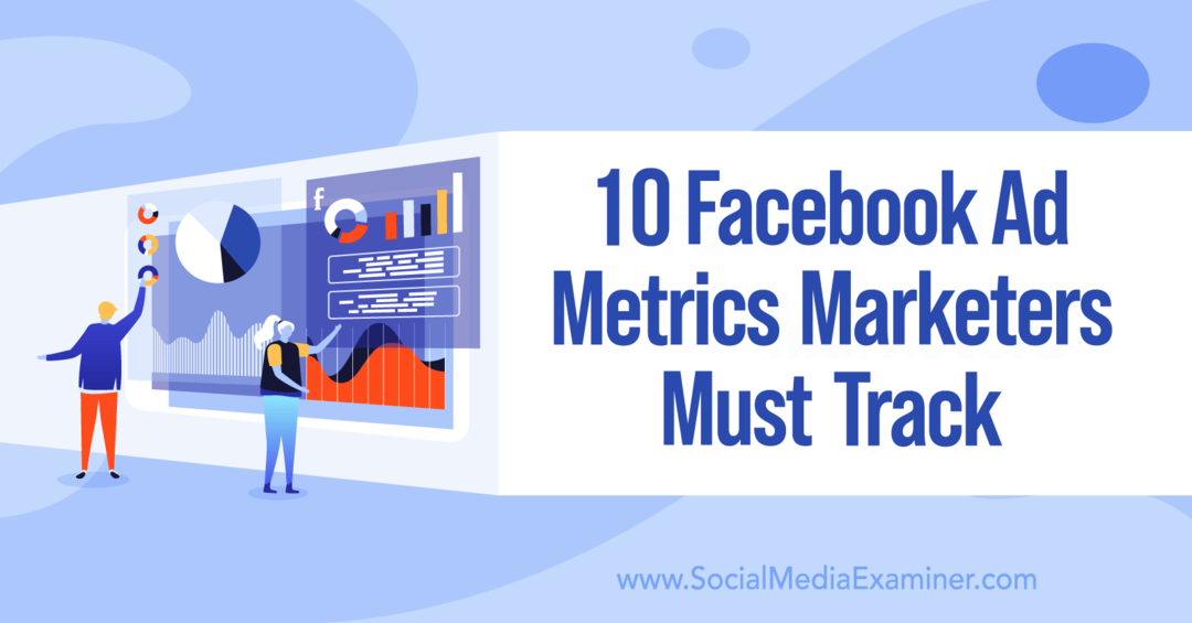 10 Facebook Ad Metrics Marketers Must Track af Charlie Lawrance på Social Media Examiner.