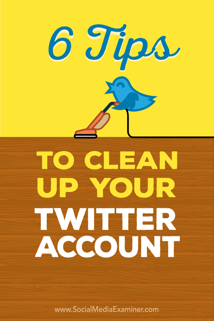 6 tip til oprydning af din Twitter-konto: Social Media Examiner