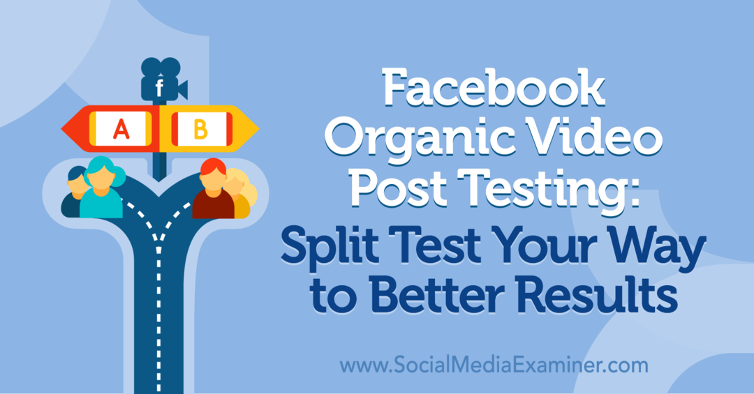 Facebook Organic Video Post Testing: Split Test Your Way to Better Results af Naomi Nakashima på Social Media Examiner.