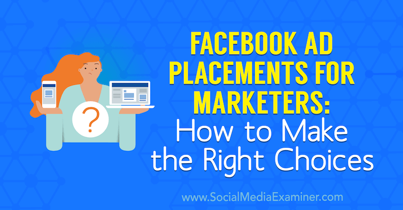 Facebook-annonceplaceringer for marketingfolk: Sådan foretages de rigtige valg: Social Media Examiner