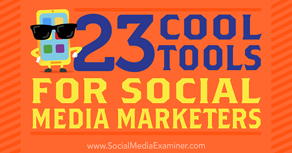 23 Seje værktøjer til sociale mediemarkedsførere af Mike Stelzner på Social Media Examiner.