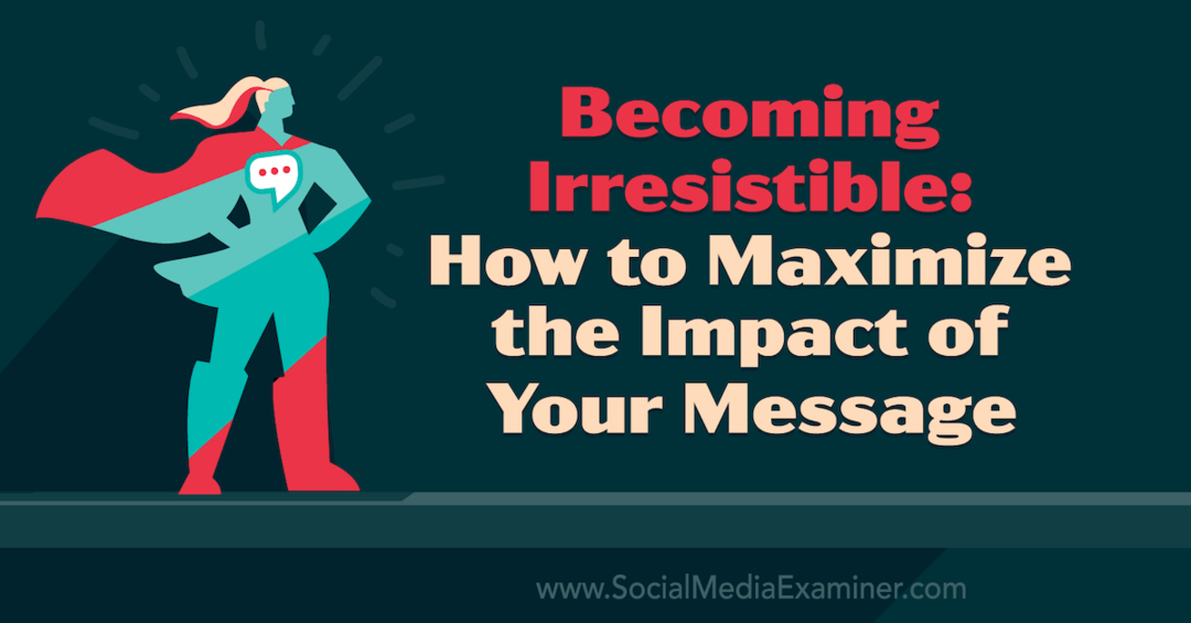 At blive uimodståelig: Sådan maksimerer du effekten af ​​dit budskab med indsigt fra Tamsen Webster på Social Media Marketing Podcast.