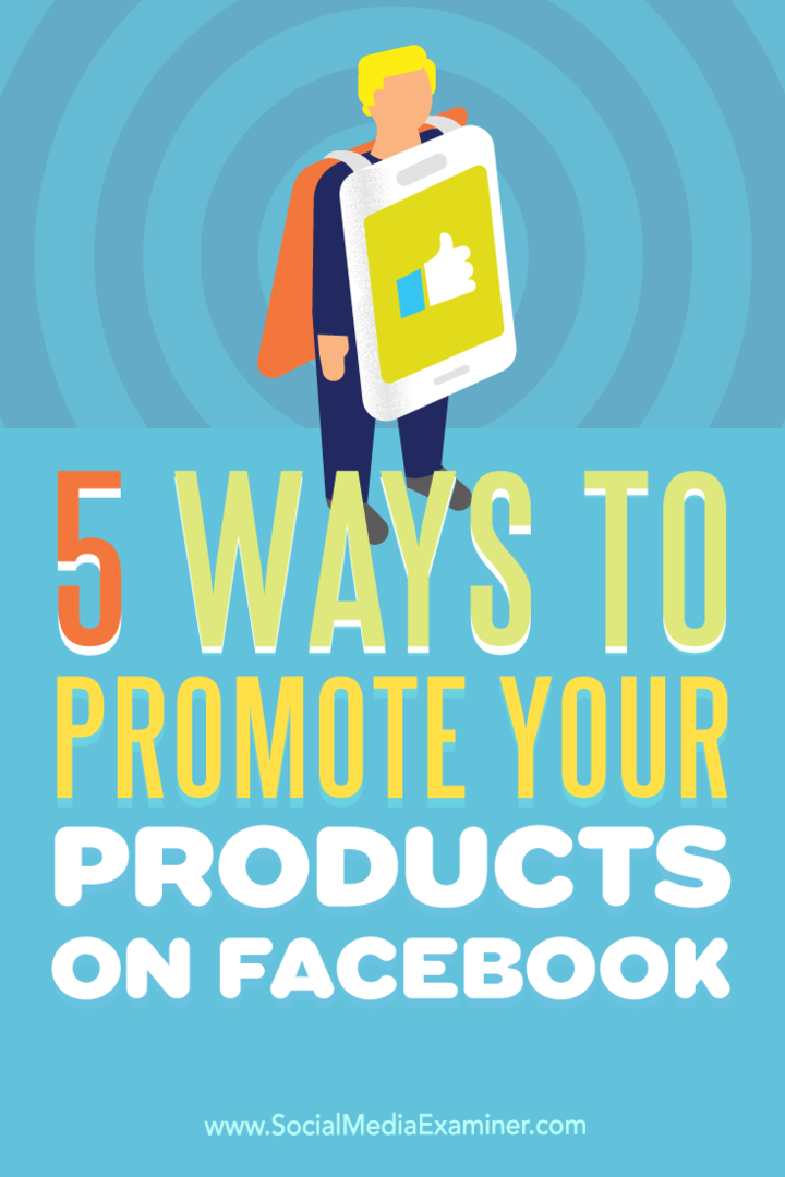 Tips til fem måder at øge dit produkts synlighed på Facebook.