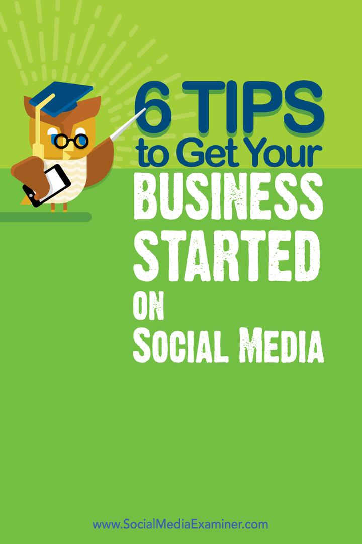 6 tip til at komme din virksomhed i gang på sociale medier: Social Media Examiner