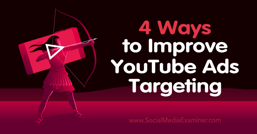 4 måder at forbedre målretning af YouTube-annoncer - Social Media Examiner