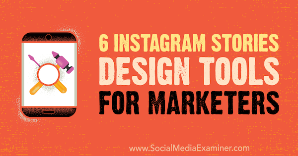 6 Instagram Stories Designværktøjer til marketingfolk af Caitlin Hughes på Social Media Examiner.