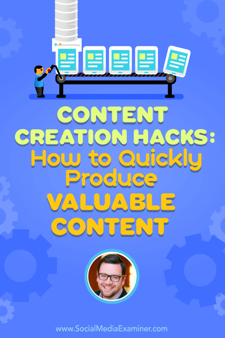 Content Creations Hacks: Sådan produceres hurtigt værdifuldt indhold: Social Media Examiner