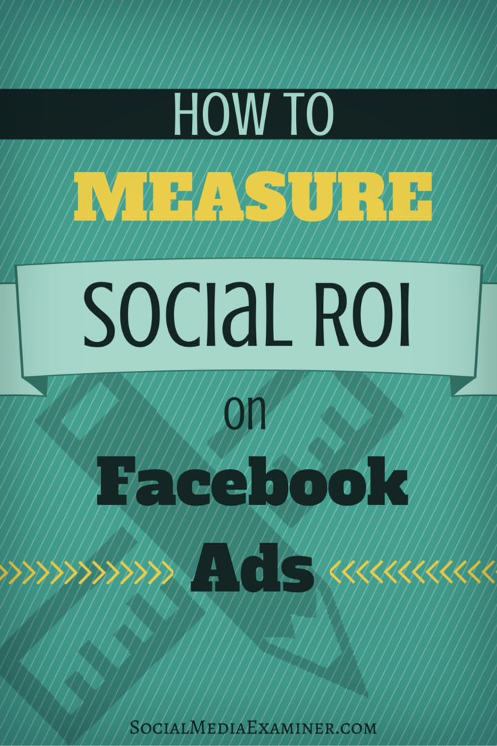 Sådan måles socialt ROI på Facebook-annoncer: Social Media Examiner