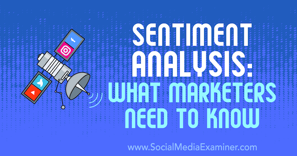 Sentimentanalyse: Hvad marketingfolk har brug for at vide af Milosz Krasiński på Social Media Examiner.
