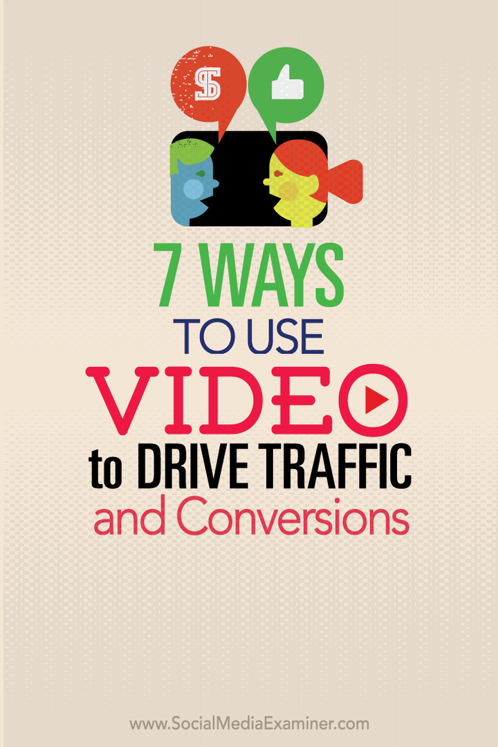 7 måder at bruge video til at skabe trafik og konverteringer: Social Media Examiner