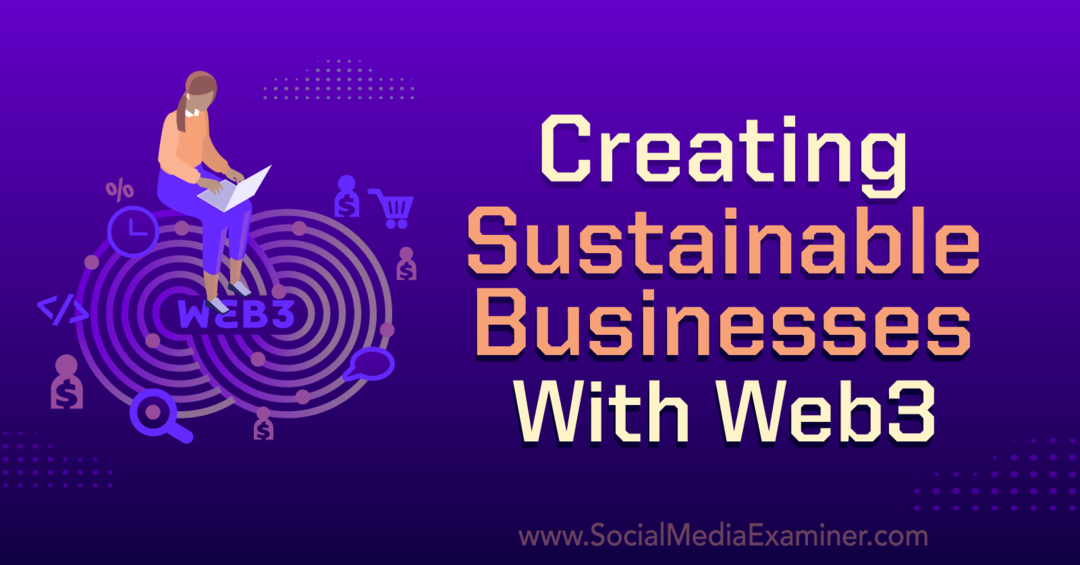 Oprettelse af bæredygtige virksomheder med Web3: Social Media Examiner