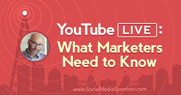 YouTube Live: Hvad markedsførere har brug for at vide med indsigt fra Nick Nimmin på Social Media Marketing Podcast.