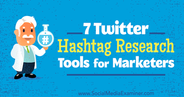 7 Twitter Hashtag Research Tools for Marketingers af Lindsay Bartels på Social Media Examiner.