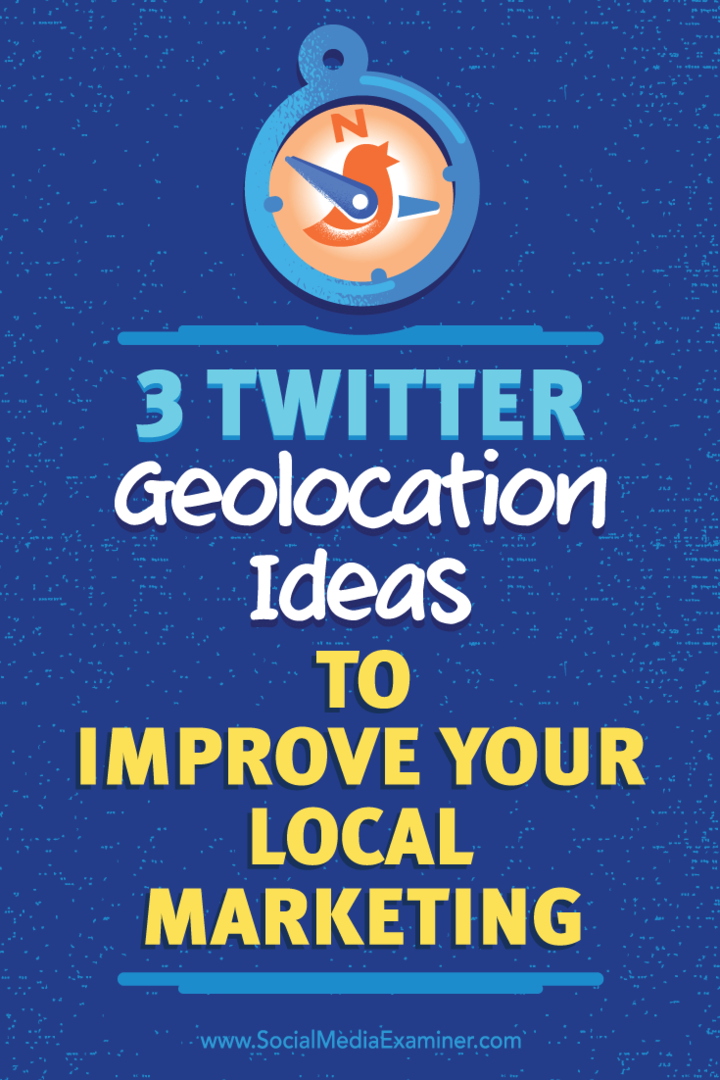 Tips til tre måder at bruge geolocation til at øge kvaliteten af ​​dine Twitter-forbindelser.