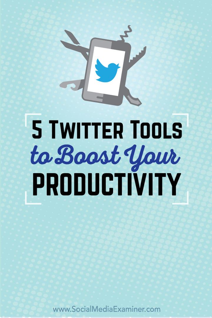 5 Twitter-værktøjer til at øge din produktivitet: Social Media Examiner