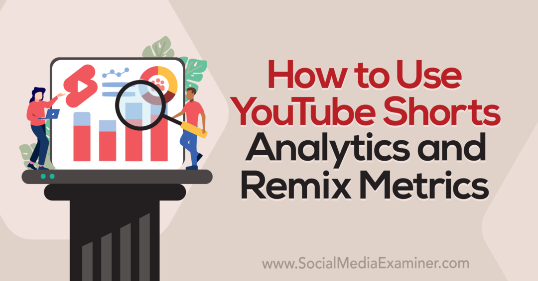 Sådan bruger du YouTube Shorts Analytics og Remix Metrics-Social Media Examiner