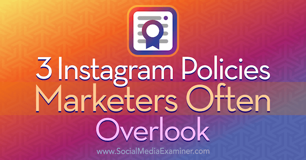 3 Instagram-politikker Markedsførere overvåger ofte af Sarah Kornblett på Social Media Examiner.
