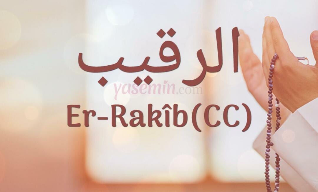 Hvad betyder Er-Rakib (c.c)? Hvad er fordelene ved navnet Er-Rakib? Esmaul Husna Er-Rakib...