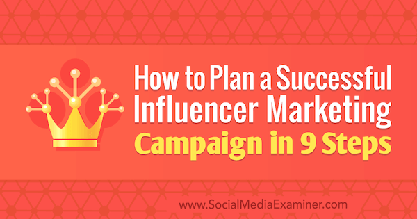 Hvordan man planlægger en vellykket markedsføringskampagne for influencer i 9 trin af Krishna Subramanian på Social Media Examiner.