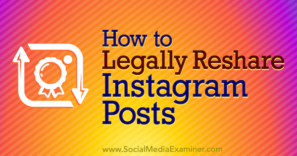 Sådan deles du Instagram-indlæg lovligt af Jenn Herman på Social Media Examiner.