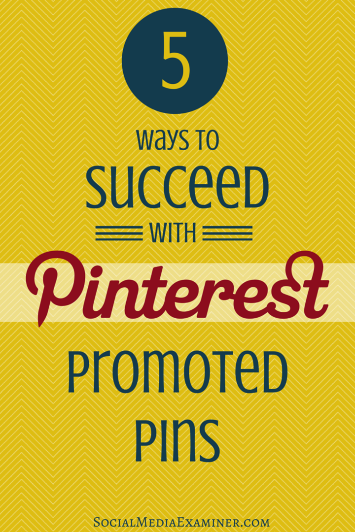 5 måder at lykkes med Pinterest-promoverede pins: Social Media Examiner