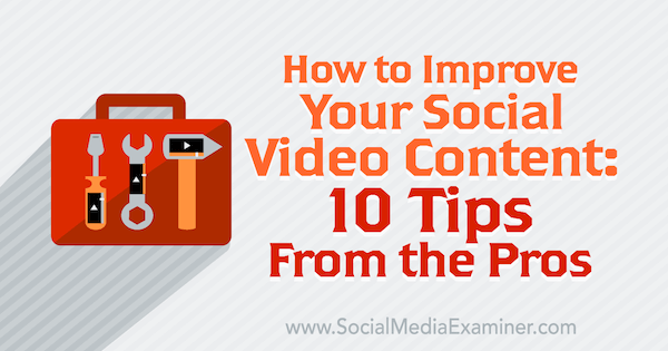 10 professionelle tip til at forbedre dit sociale videoindhold.