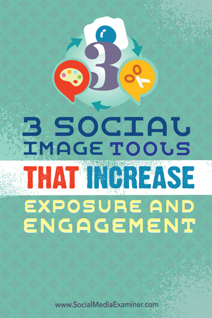 3 Sociale billedværktøjer, der øger eksponeringen og engagementet: Social Media Examiner