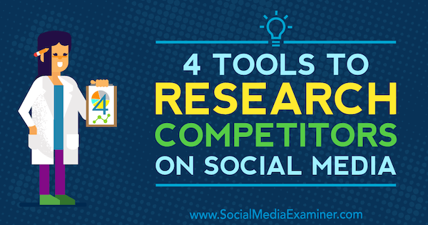 4 værktøjer til at undersøge konkurrenter på sociale medier af Ana Gotter på Social Media Examiner.