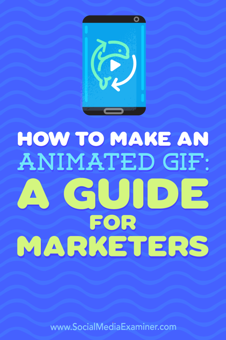 Sådan laver du en animeret GIF: En guide til marketingfolk: Social Media Examiner