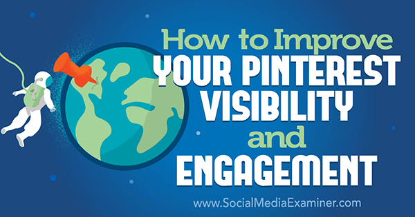 Sådan forbedres din Pinterest synlighed og engagement af Mitt Ray på Social Media Examiner.