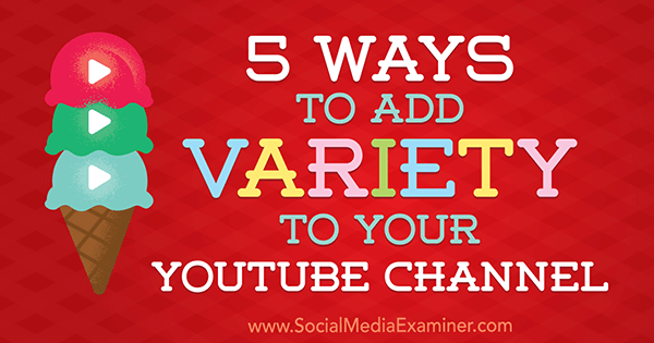 5 måder at tilføje variation til din YouTube-kanal af Ana Gotter på Social Media Examiner.