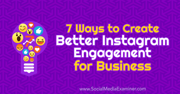 7 måder at skabe bedre Instagram-engagement for virksomheder af Corinna Keefe på Social Media Examiner.